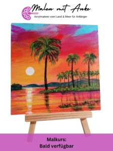Malen mit Anke, Aufzeichnung Malkurs Palmen im Sonnenuntergang mit Acryl malen lernen