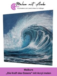 Malkurs Die Kraft des Ozeans - Welle in Acryl malen – Malen mit Anke Malkurs