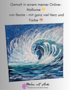 malen mit anke, Gemälde die Kraft des Ozeans, Welle gemalt von Beate