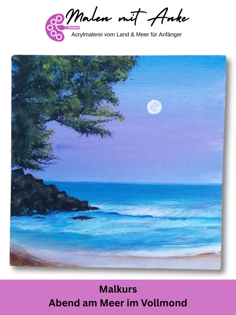 Malkurs Abend am Meer im Vollmond – Malen mit Anke