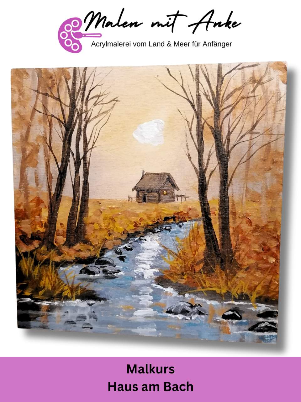 Malkurs Haus am Bach mit Acryl malen – Malen mit Anke